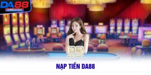 Nạp tiền DA88 - Giao Dịch Với 3 Hình Thức Siêu Đơn Giản